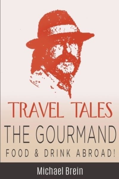 Cover for Michael Brein · Travel Tales: The Gourmand -- Food &amp; Drink Abroad! - True Travel Tales (Pocketbok) (2022)