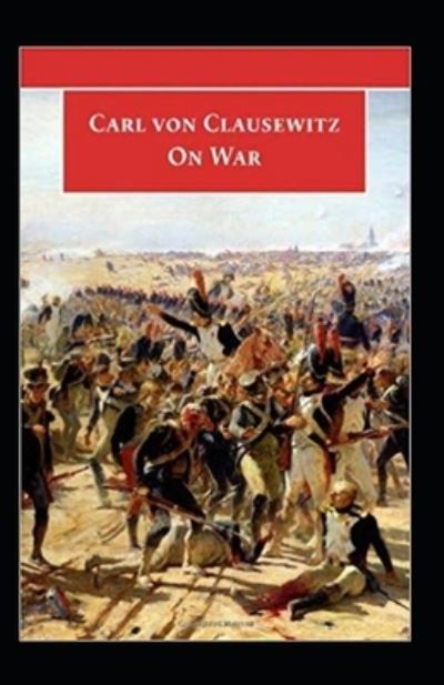 On War by Carl von Clausewitz - Carl Von Clausewitz - Kirjat - Independently Published - 9798424175657 - sunnuntai 27. helmikuuta 2022