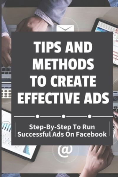 Tips And Methods To Create Effective Ads - Phung Janski - Bøger - Independently Published - 9798455159657 - 12. august 2021