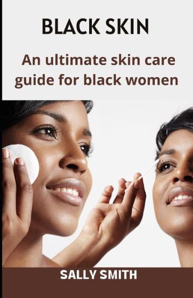 Cover for Sally Smith · Black Skin: An ultimate skin care guide for black women (Paperback Book) (2021)