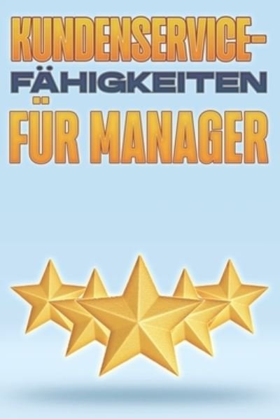 Cover for D K Hawkins · Kundenservice-Fahigkeiten Fur Manager: Management-fahigkeiten fur fuhrungskrafte #6 (Paperback Bog) (2021)
