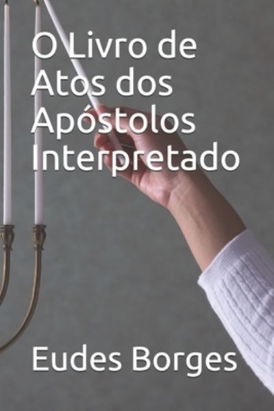 Cover for Eudes Borges · O Livro de Atos dos Apostolos - Interpretado (Pocketbok) (2021)