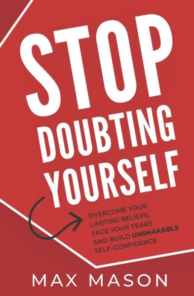 Cover for Max Mason · Stop Doubting Yourself: Overcome Your Limiting Beliefs, Face Your Fears and Build Unshakable Self-Confidence (Paperback Book) (2020)