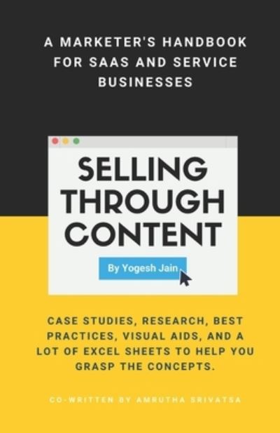 Cover for Yogesh Jain · Selling Through Content: A Marketer's Handbook for SaaS and Service Businesses (Paperback Book) (2020)