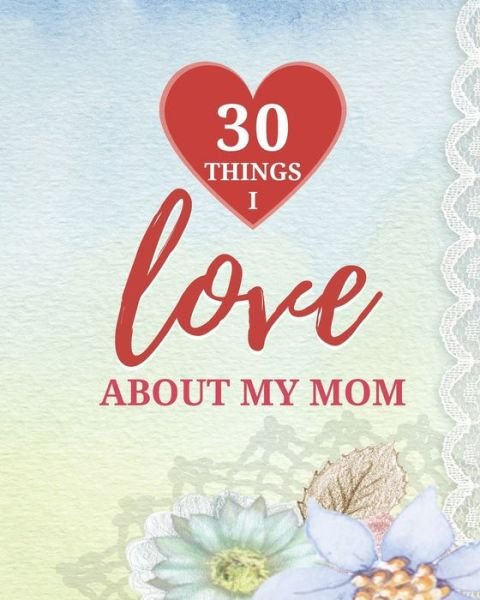 Cover for Susan Gast · 30 Things I Love About My Mom (Paperback Book) (2020)