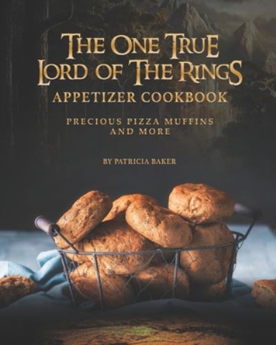 Cover for Patricia Baker · The One True Lord of The Rings Appetizer Cookbook (Paperback Book) (2020)