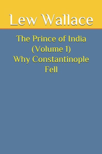 Cover for Lew Wallace · The Prince of India (Volume 1) Why Constantinople Fell (Paperback Book) (2020)