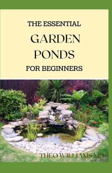 Cover for Theo Williams · The Essential Garden Ponds for Beginners (Taschenbuch) (2020)