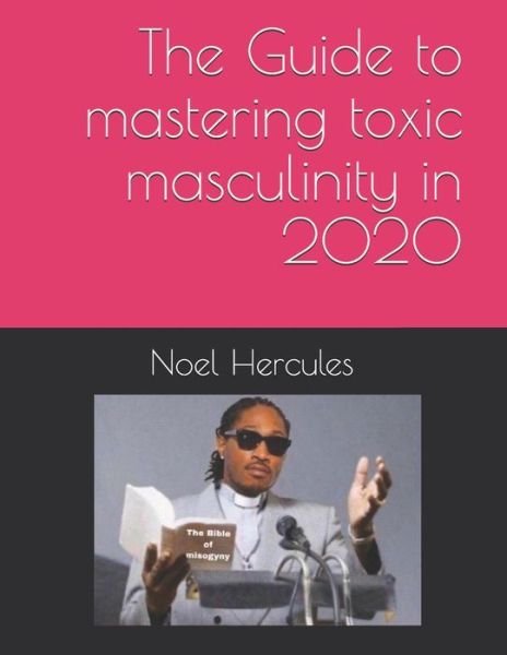 Cover for Nirala Ali · The Guide to mastering toxic masculinity in 2020 (Paperback Bog) (2020)
