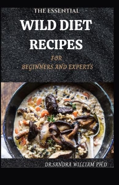 Cover for Dr Sandra William Ph D · The Essential Wild Diet Recipes for Beginners and Experts (Pocketbok) (2021)