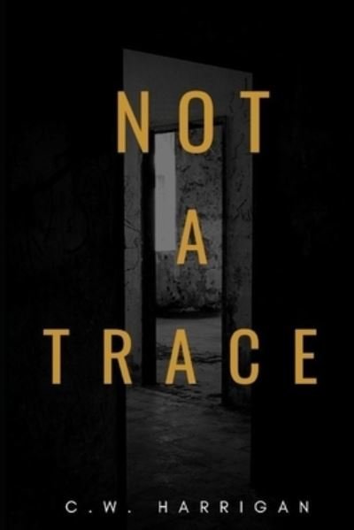 Cover for C W Harrigan · Not A Trace (Pocketbok) (2021)