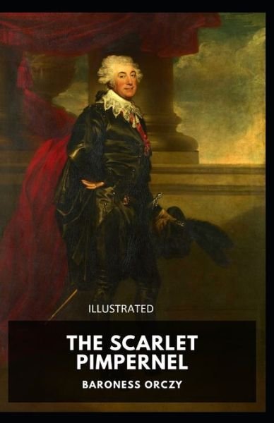 The Scarlet Pimpernel Illustrated - Baroness Orczy - Książki - Independently Published - 9798741540657 - 20 kwietnia 2021