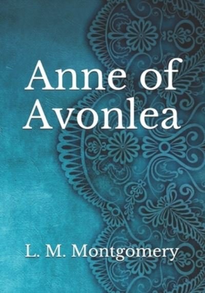 Anne of Avonlea - L M Montgomery - Książki - Independently Published - 9798741975657 - 21 kwietnia 2021