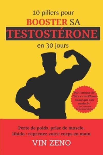 Cover for Vin Zeno · 10 piliers pour booster sa testosterone en 30 jours: Perte de poids, prise de muscle, libido: reprenez votre corps en main Livre remise en forme musculation (Paperback Book) (2021)