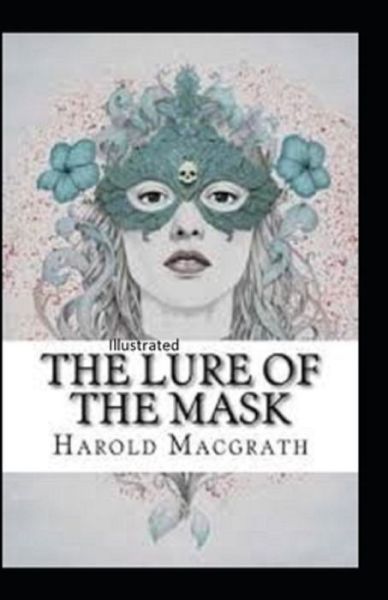 Cover for Harold Macgrath · The Lure of the Mask Annotated (Paperback Book) (2021)