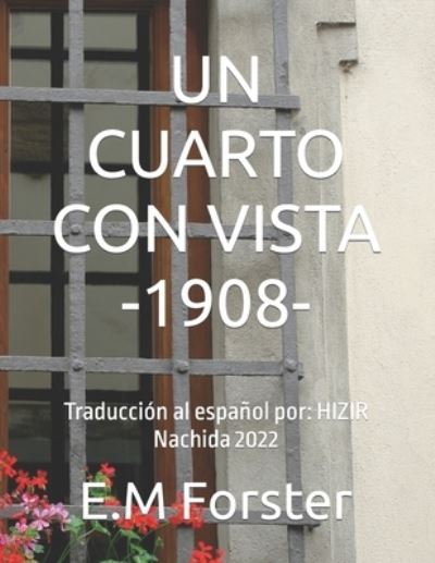 Un Cuarto Con Vista -1908-: Traduccion al espanol por: HIZIR Nachida 2022 - E M Forster - Böcker - Independently Published - 9798832745657 - 29 maj 2022