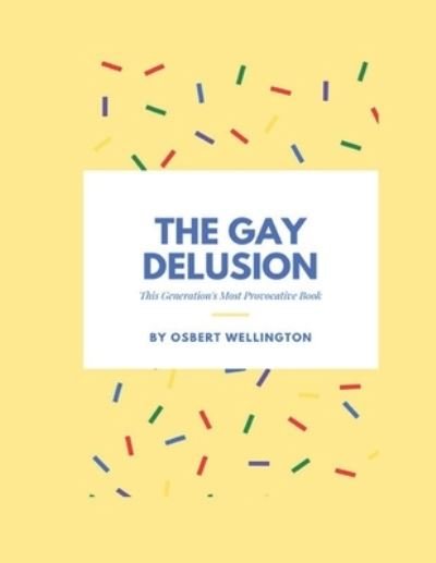 Cover for Osbert Wellington · The Gay Delusion: This Generation's Most Provocative Book (Pocketbok) (2022)