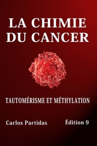 Cover for Carlos L Partidas · La Chimie Du Cancer: Tautomerisme Et Methylation (Pocketbok) (2022)