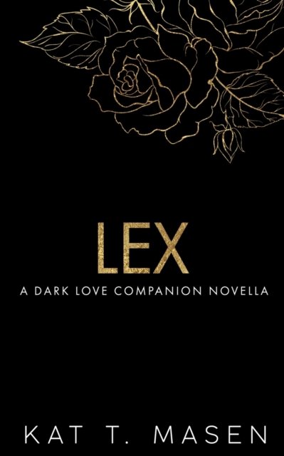 Cover for Kat T Masen · Lex: A Dark Love Series Companion Novella (Pocketbok) (2022)