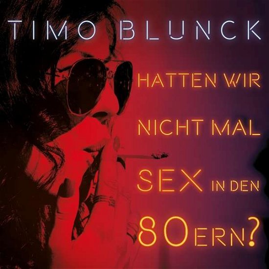 Cover for Timo Blunck · Hatten Wir Nicht Mal Sex in den 80ern? (CD) (2018)