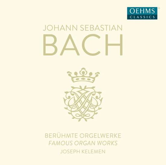 Johann Sebastian Bach: Famous Organ Works - Joseph Kelemen - Musique - OEHMS CLASSICS - 4260034864658 - 2 février 2018