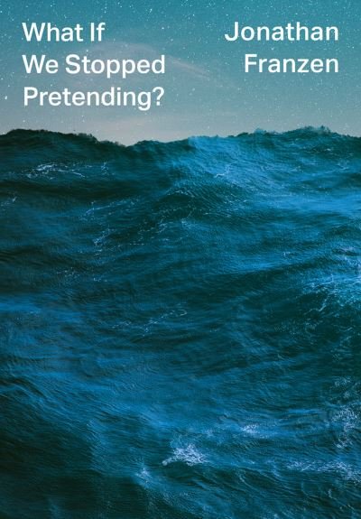 Cover for Jonathan Franzen · What If We Stopped Pretending? (Paperback Book) (2021)