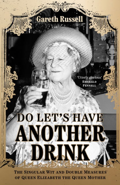 Cover for Gareth Russell · Do Let’s Have Another Drink: The Singular Wit and Double Measures of Queen Elizabeth the Queen Mother (Taschenbuch) (2023)