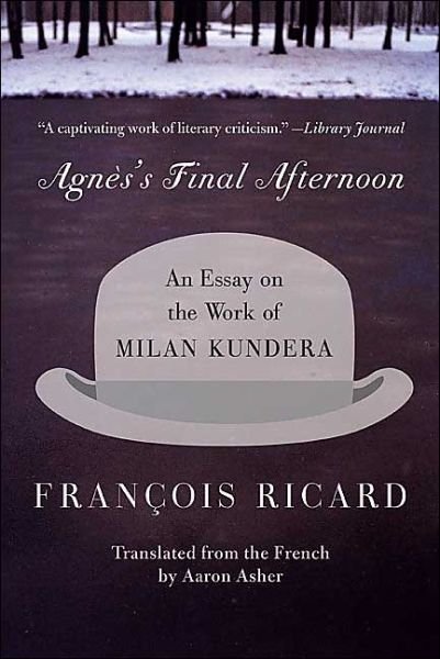 Cover for Francois Ricard · Agnes's Final Afternoon: an Essay on the Work of Milan Kundera (Paperback Book) (2004)