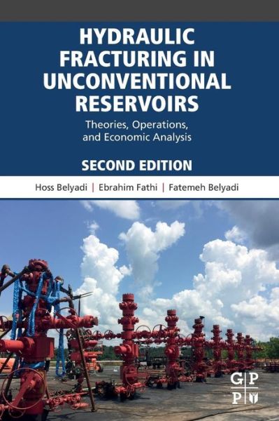 Hydraulic Fracturing in Unconventional Reservoirs: Theories, Operations, and Economic Analysis - Belyadi, Hoss (Founder and CEO, Obsertelligence, LLC, PA, USA) - Books - Elsevier Science & Technology - 9780128176658 - June 18, 2019