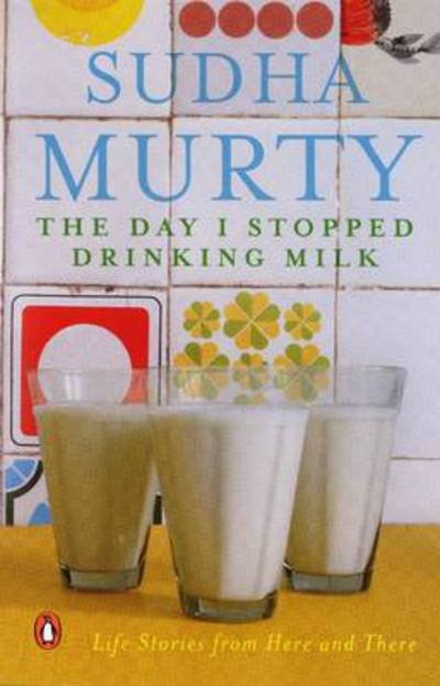 Cover for Sudha Murty · The Day I Stopped Drinking Milk: Life Stories from Here and There (Paperback Book) (2012)