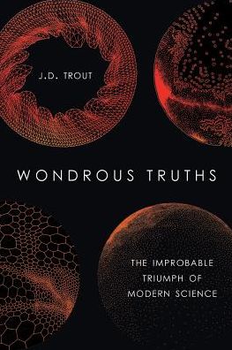 Cover for J.D. Trout · Wondrous Truths: The Improbable Rise of Modern Science (Paperback Book) (2018)