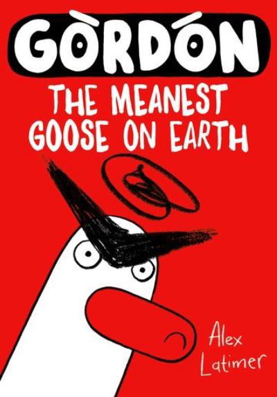 Cover for Alex Latimer · Gordon the Meanest Goose on Earth (Paperback Book) (2024)