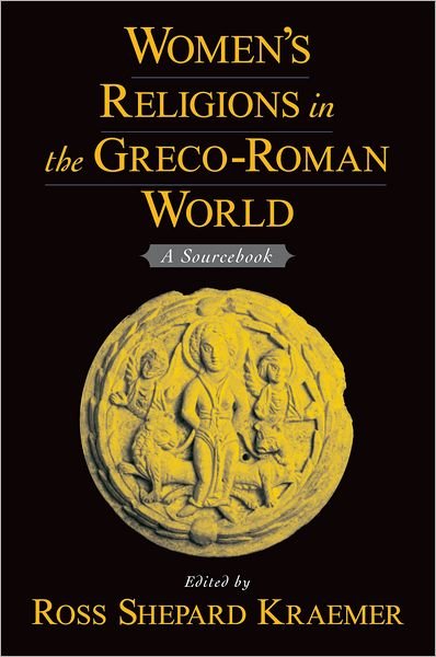 Cover for Kraemer, Ross Shepard (Professor of Religious Studies, Professor of Religious Studies, Brown University) · Women's Religions in the Greco-Roman World: A Sourcebook (Hardcover Book) (2004)