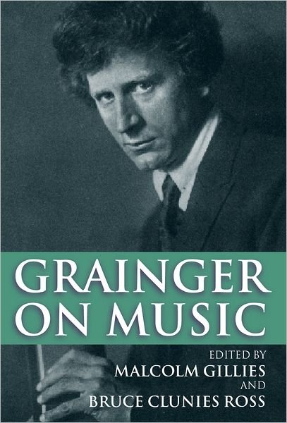 Grainger on Music - Percy Grainger - Livros - Oxford University Press - 9780198166658 - 28 de outubro de 1999