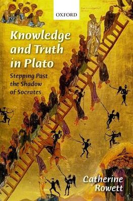 Cover for Rowett, Catherine (University of East Anglia) · Knowledge and Truth in Plato: Stepping Past the Shadow of Socrates (Hardcover Book) (2018)