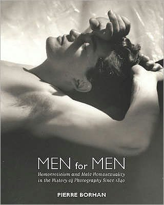 Cover for Pierre Borhan · Men For Men: Homoeroticism and Male Homosexuality in the History of Photography, 1840-2006 (Innbunden bok) (2007)