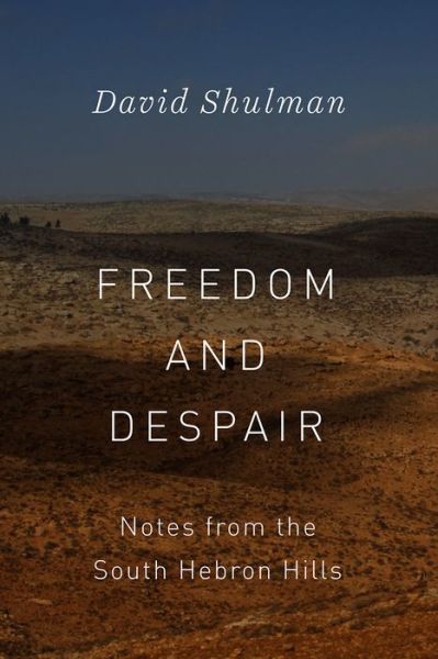 Cover for David Shulman · Freedom and Despair: Notes from the South Hebron Hills (Paperback Book) (2018)