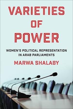 Cover for Marwa Shalaby · Varieties of Power: Women’s Political Representation in Arab Parliaments - Columbia Studies in Middle East Politics (Hardcover Book) (2025)