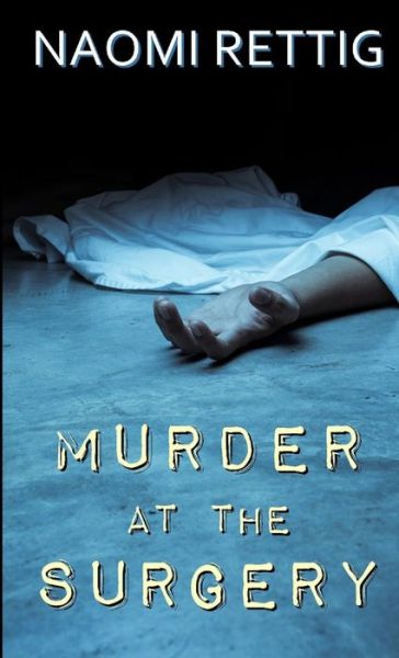 Cover for Naomi Rettig · Murder at the Surgery (Book) (2019)