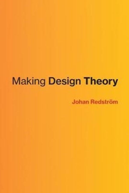 Cover for Redstrom, Johan (Professor and Rector, Umea Institute of Design) · Making Design Theory - Design Thinking, Design Theory (Innbunden bok) (2017)