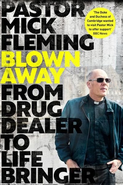 Blown Away: From Drug Dealer to Life Bringer: Foreword by HRH THE PRINCE OF WALES - Pastor Mick Fleming - Boeken - SPCK Publishing - 9780281086658 - 21 maart 2024