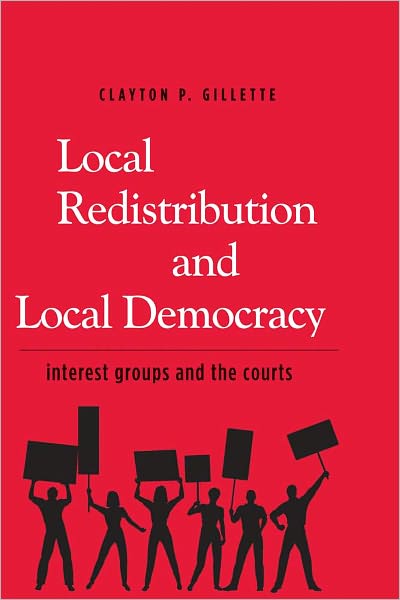 Cover for Clayton P. Gillette · Local Redistribution and Local Democracy: Interest Groups and the Courts (Hardcover Book) (2011)