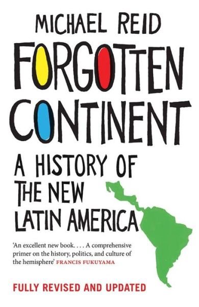 Cover for Michael Reid · Forgotten Continent: A History of the New Latin America (Taschenbuch) [New edition] (2017)