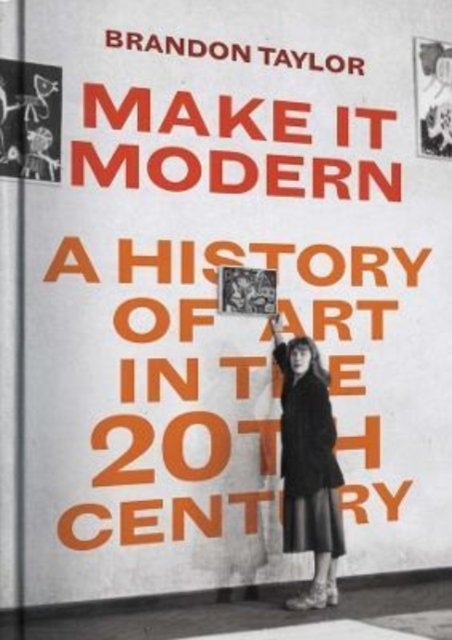 Cover for Brandon Taylor · Make It Modern: A History of Art in the 20th Century (Innbunden bok) (2022)