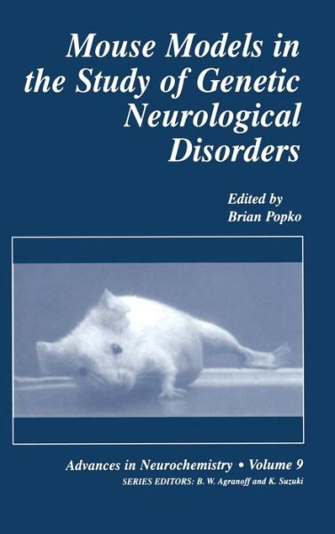 Cover for Brian Popko · Mouse Models in the Study of Genetic Neurological Disorders - Advances in Neurochemistry (Hardcover Book) [1999 edition] (1999)