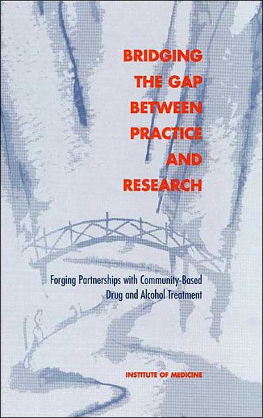 Cover for Institute of Medicine · Bridging the Gap Between Practice and Research: Forging Partnerships with Community-Based Drug and Alcohol Treatment (Hardcover Book) (1998)