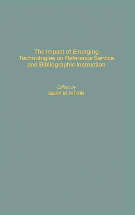 Cover for Gary Pitkin · The Impact of Emerging Technologies on Reference Service and Bibliographic Instruction - Contributions in Librarianship and Information Science (Innbunden bok) (1995)