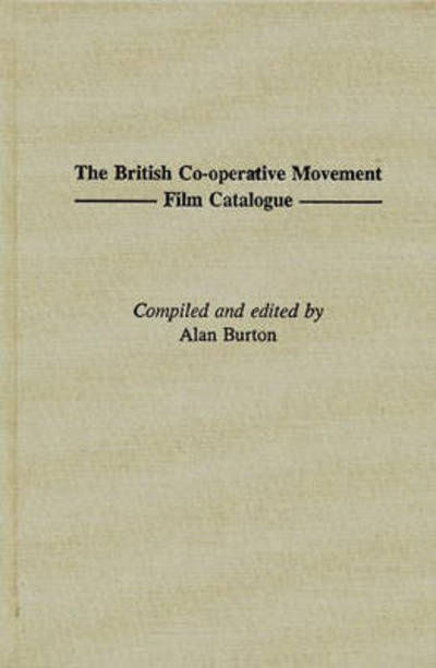Cover for Alan Burton · The British Co-operative Movement Film Catalogue - Bibliographies and Indexes in World History (Innbunden bok) (1997)