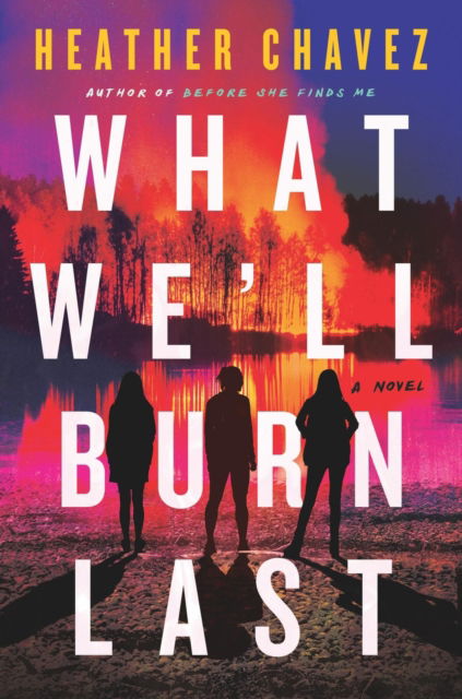 Cover for Heather Chavez · What We'll Burn Last (Inbunden Bok) (2024)