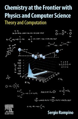 Cover for Rampino, Sergio (Lecturer, Theoretical and Computational Chemistry, Scuola Normale Superiore in Pisa, Italy) · Chemistry at the Frontier with Physics and Computer Science: Theory and Computation (Paperback Book) (2022)